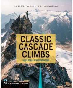 Mountaineers Books Classic Cascade Climbs: Select Routes In Washington State