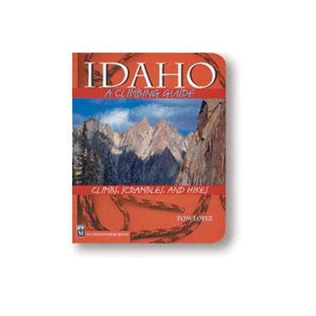 Mountaineers Books Idaho: A Climbing Guide